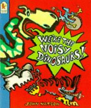 We're the noisy dinosaurs! : (crash, bang, wallop)