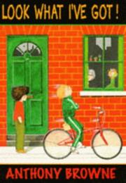 Cover of: Look What I've Got! by Anthony Browne