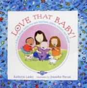 Love that baby! : a book about babies for new brothers, sisters, cousins and friends