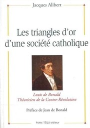 Cover of: Les triangles d'or d'une société catholique: Louis de Bonald, théoricien de la Contre-Révolution