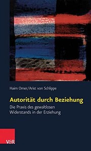Cover of: Autorität Durch Beziehung: Die Praxis des Gewaltlosen Widerstands in der Erziehung
