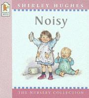 Cover of: Noisy (Nursery Collection) by Shirley Hughes