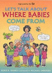 Let's talk about where babies come from : a book about eggs, sperm, birth, babies and families