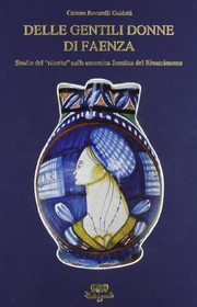 Cover of: Delle gentili donne di Faenza: studio del "ritratto" sulla ceramica faentina del Rinascimento