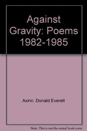 Cover of: Against gravity: poems, 1982-1985
