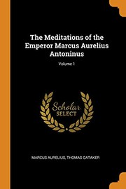 Cover of: Meditations of the Emperor Marcus Aurelius Antoninus; Volume 1 by Marcus Aurelius, Gataker, Thomas