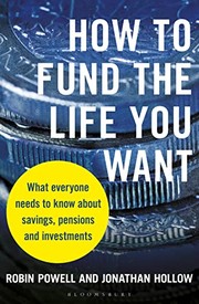 Cover of: How to Fund the Life You Want: What Everyone Needs to Know about Savings, Investments and Pensions