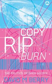 Cover of: Copy, Rip, Burn: The Politics of Open Source