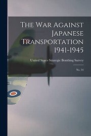 Cover of: War Against Japanese Transportation 1941-1945 by United States Strategic Bombing Survey