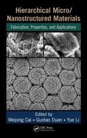 Cover of: Hierarchical Micro/Nanostructured Materials: Fabrication, Properties, and Applications