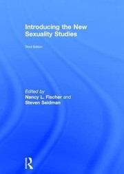 Introducing the new sexuality studies by Nancy Fischer, Steven Seidman