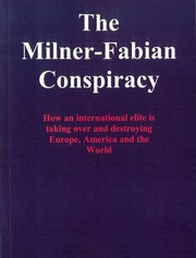 Cover of: The Milner-Fabian Conspiracy: How an International Elite is Taking Over and Destroying Europe, America and the World