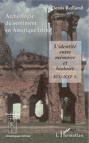 Cover of: Archéologie du sentiment en Amérique latine: l'identité entre mémoire et histoire, XIXe-XXIe siècles