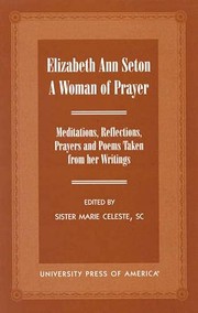 Cover of: Elizabeth Ann Seton: a woman of prayer : meditations, reflections, prayers, and poems taken from her writings