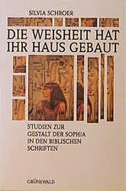 Cover of: Die Weisheit hat ihr Haus gebaut. Studien zur Gestalt der Sophia in den biblischen Schriften.
