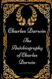 Cover of: Autobiography of Charles Darwin: By Charles Darwin - Illustrated
