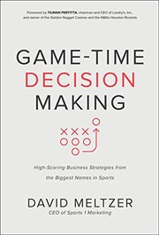 Cover of: Game-Time Decision Making: High-Scoring Business Strategies from the Biggest Names in Sports