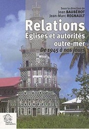 Cover of: Relations, Eglises et autorités outre-mer: de 1945 à nos jours : actes de la journée d'études du 18 avril 2005