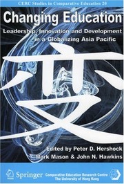 Cover of: Changing education: leadership, innovation and development in a globalizing Asia Pacific
