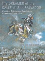 The dreamer of the Calle de San Salvador : visions of sedition and sacrilege in sixteenth-century Spain