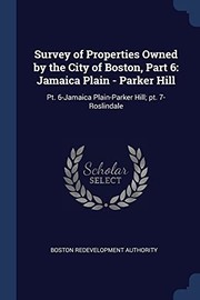 Cover of: Survey of Properties Owned by the City of Boston, Part 6 : Jamaica Plain - Parker Hill: Pt. 6-Jamaica Plain-Parker Hill; Pt. 7-Roslindale