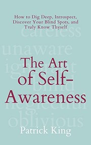 Cover of: Art of Self-Awareness: How to Dig Deep, Introspect, Discover Your Blind Spots, and Truly Know Thyself