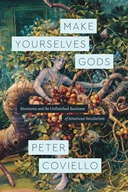 Cover of: Make Yourselves Gods: Mormons and the Unfinished Business of American Secularism