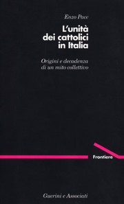 Cover of: L' unità dei cattolici in Italia: origini e decadenza di un mito collettivo