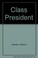 Cover of: Class President