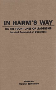 Cover of: In harm's way: on the front lines of leadership : sub-unit command on operations