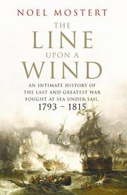 Cover of: The Line Upon a Wind: An Intimate History of the Last and Greatest War Fought at Sea Under Sail: 1793-1815