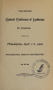 Proceedings, essays and debates by Pa.) General Conference of Lutherans in America (2nd 1902 Philadelphia