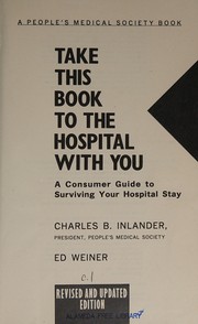 Cover of: Take this book to the hospital with you: a consumer guide to surviving your hospital stay