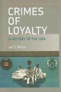 Cover of: Crimes of Loyalty: A History of the UDA