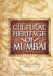 Cultural heritage of Mumbai by M. K. Dhavalikar