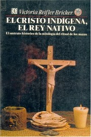Cover of: El Cristo indígena, el rey nativo: el sustrato histórico de la mitología de el ritual de los mayas. Traducción de Cecilia Paschero.