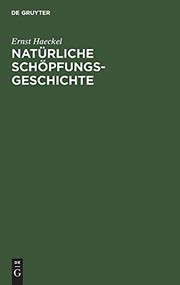 Cover of: Natürliche Schöpfungs-Geschichte: Gemeinverständliche Wissenschaftliche Vorträge über Die Entwickelungslehre