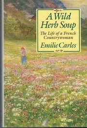 A wild herb soup by Émilie Carles, Emilie Carles, Avriel H. Goldberger