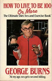 Cover of: How to live to be 100 - or more by George Burns