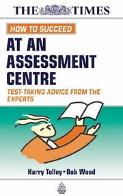 Cover of: How to Succeed at an Assessment Centre (Kogan Page Testing) by H. Tolley, Bob Wood