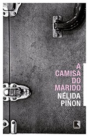 Cover of: A camisa do marido by Nélida Piñon