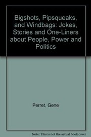 Cover of: Bigshots, Pipsqueaks, and Windbags: Jokes, Stories and One-Liners About People, Power and Politics