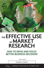 The effective use of market research : how to drive and focus better business decisions