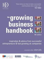 The growing business handbook : inspiration & advice from successful entrepreneurs & fast growing UK companies