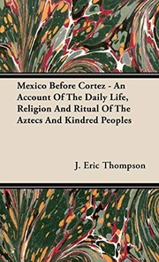 Cover of: Mexico before Cortez: an account of the daily life, religion, and ritual of the Aztecs and kindred peoples