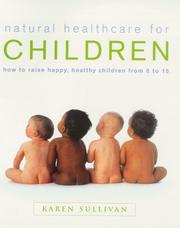 Natural healthcare for children : how to raise happy, healthy children from 0 to 15