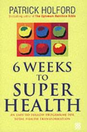 6 weeks to super health : an easy-to-follow programme for total health transformation