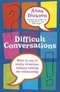 Difficult conversations : what to say in tricky situations without ruining the relationship