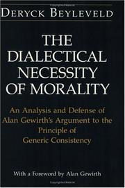 The dialectical necessity of morality : an analysis and defense of Alan Gewirth's argument to the principle of generic consistency