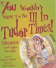 You wouldn't want to be ill in Tudor times! : diseases you'd rather not catch